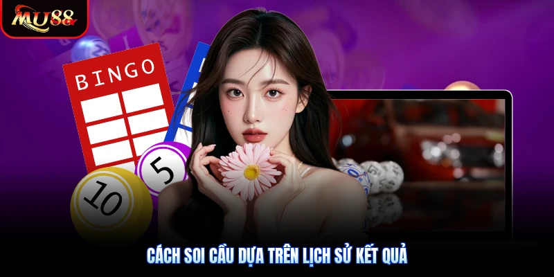 Cách soi cầu dựa trên lịch sử kết quả