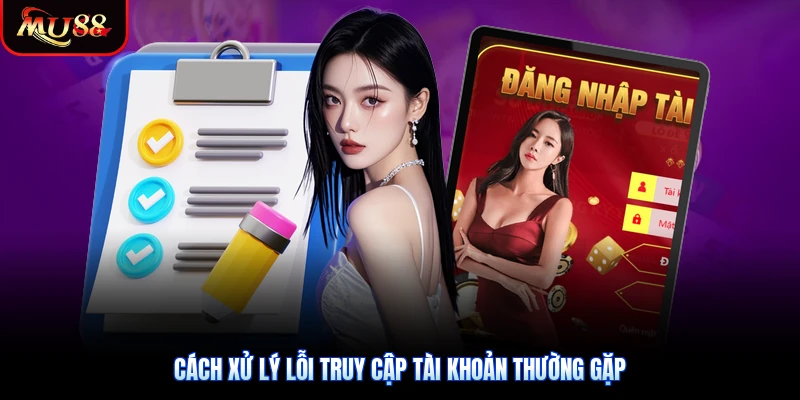 Cách xử lý lỗi truy cập tài khoản thường gặp