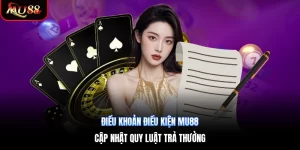 Điều Khoản Điều Kiện Mu88 | Cập Nhật Quy Luật Trả Thưởng