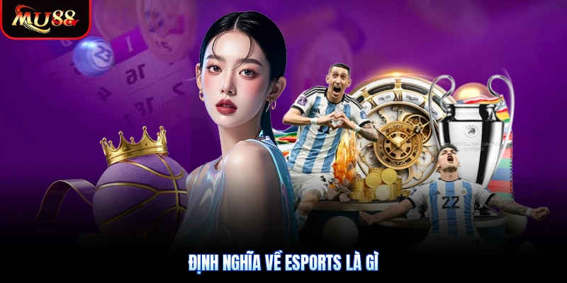 Định nghĩa về Esports là gì