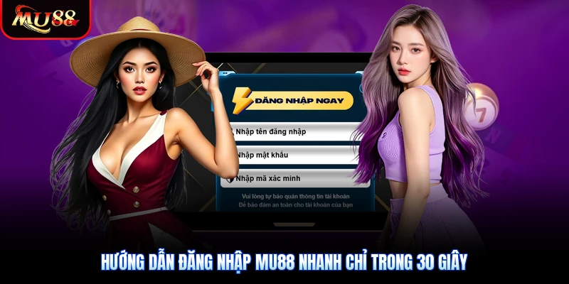 Hướng dẫn đăng nhập Mu88 nhanh chỉ trong 30 giây