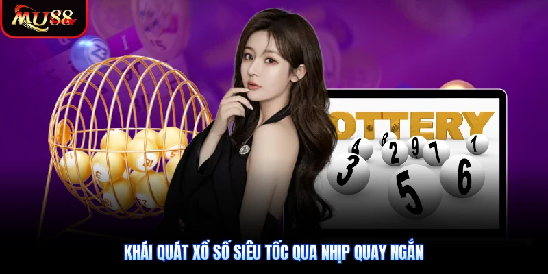 Khái quát xổ số siêu tốc qua nhịp quay ngắn