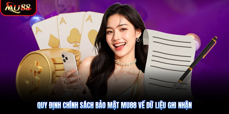 Quy định chính sách bảo mật Mu88 về dữ liệu ghi nhận