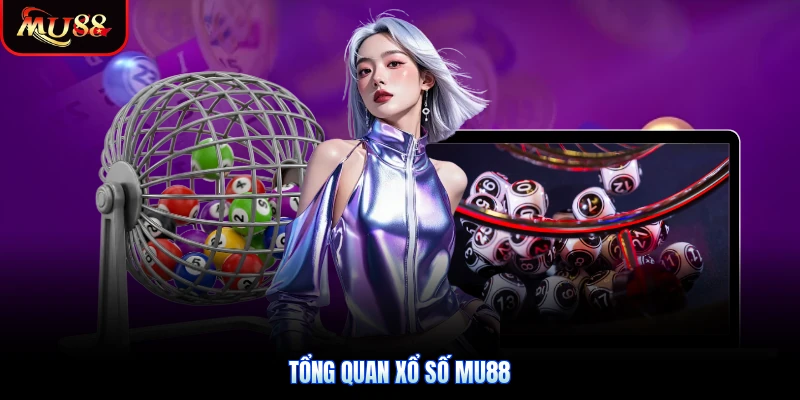 Tổng quan xổ số Mu88